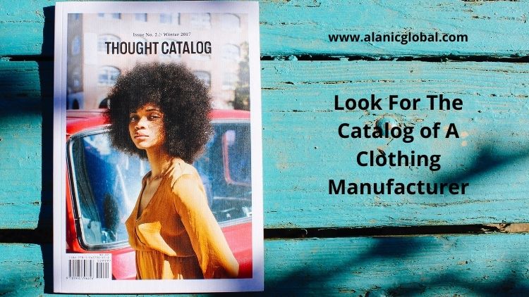 4 Tips To Keep In Mind As You Look For The Catalog of A Clothing Manufacturer