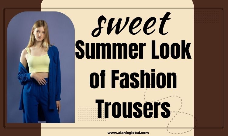 Summer Style Ideas for Pants